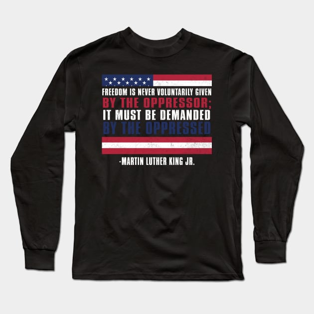 MLKJ, Freedom is voluntarily Given By The Oppressor, Black History Month Long Sleeve T-Shirt by UrbanLifeApparel